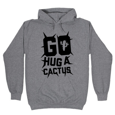 Go Hug A Cactus Hooded Sweatshirt