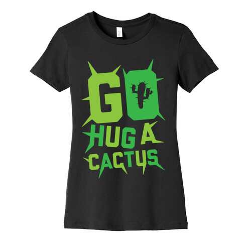 Go Hug A Cactus Womens T-Shirt