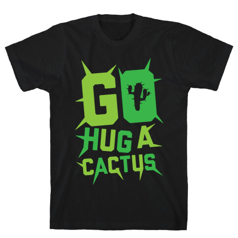 Go Hug A Cactus T-Shirt