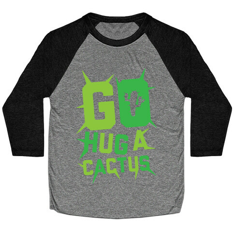 Go Hug A Cactus Baseball Tee