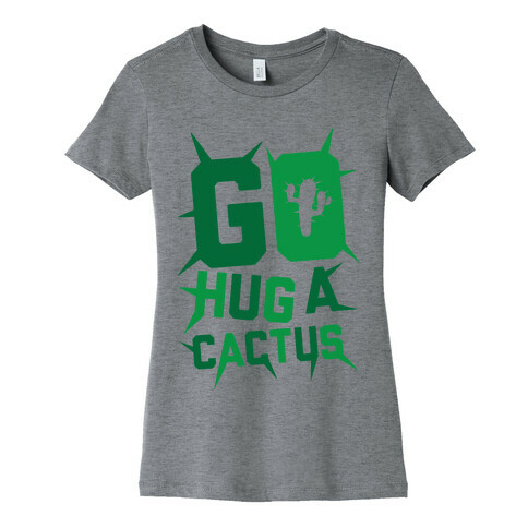 Go Hug A Cactus Womens T-Shirt