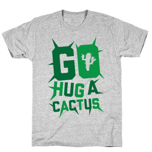 Go Hug A Cactus T-Shirt