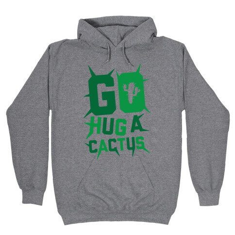 Go Hug A Cactus Hooded Sweatshirt