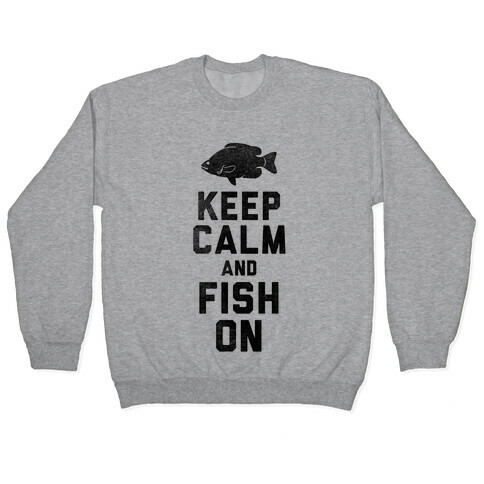 Keep Calm and Fish On Pullover