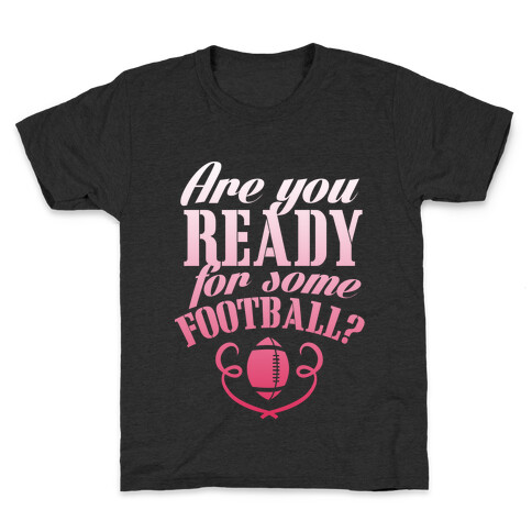 Are You Ready For Some Football? Kids T-Shirt