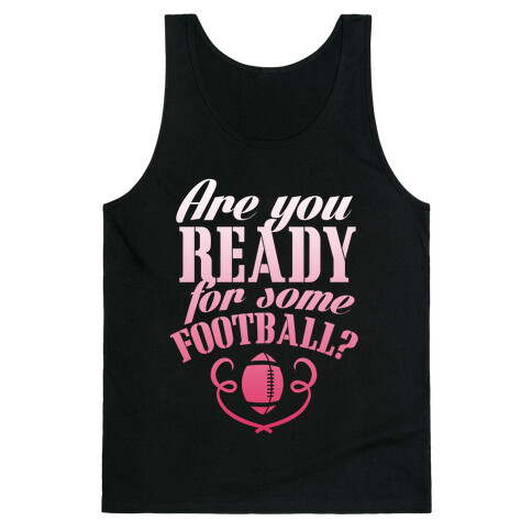 Are You Ready For Some Football? Tank Top