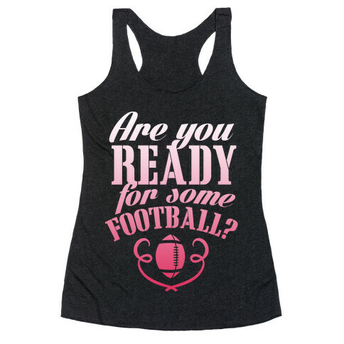 Are You Ready For Some Football? Racerback Tank Top