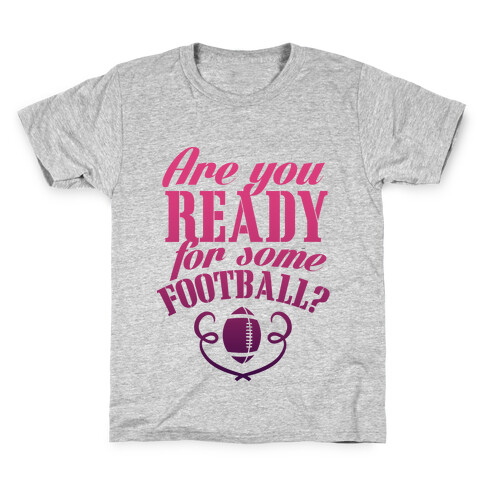 Are You Ready For Some Football? Kids T-Shirt