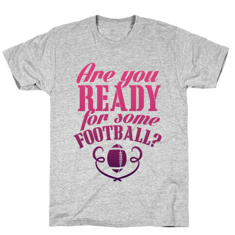 Are You Ready For Some Football? T-Shirt