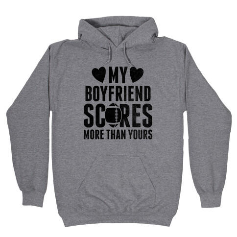 My Boyfriend Scores More Than Yours (Football) Hooded Sweatshirt