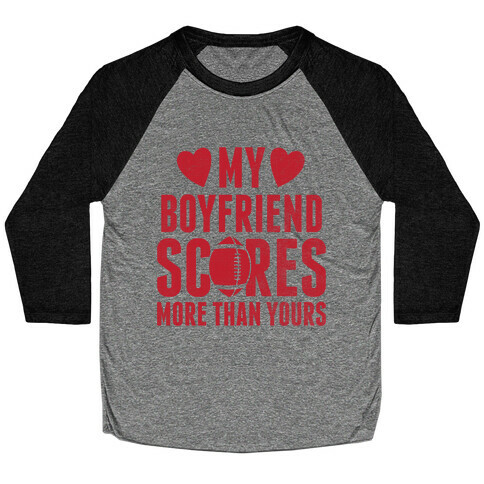 My Boyfriend Scores More Than Yours (Red Football) Baseball Tee