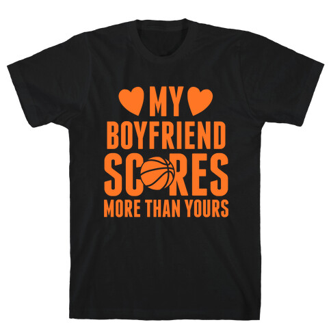 My Boyfriend Scores More Than Yours (Basketball) T-Shirt