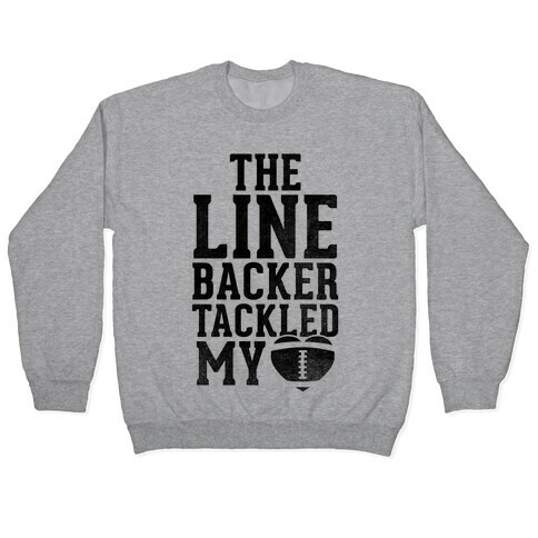 The Linebacker Tackled My Heart Pullover