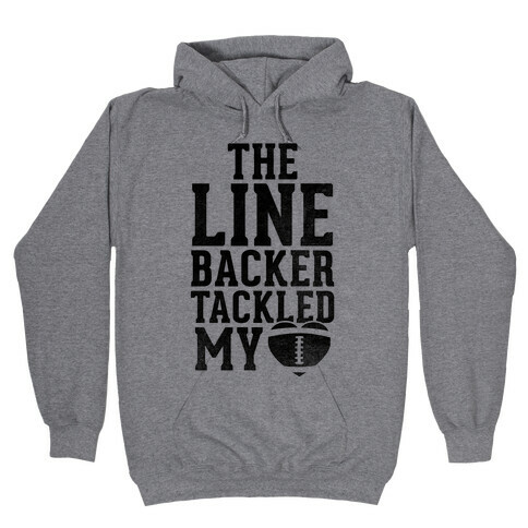 The Linebacker Tackled My Heart Hooded Sweatshirt