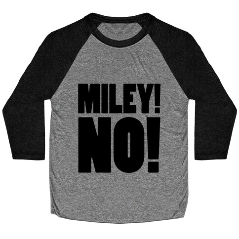 MILEY, NO! Baseball Tee