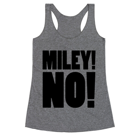 MILEY, NO! Racerback Tank Top