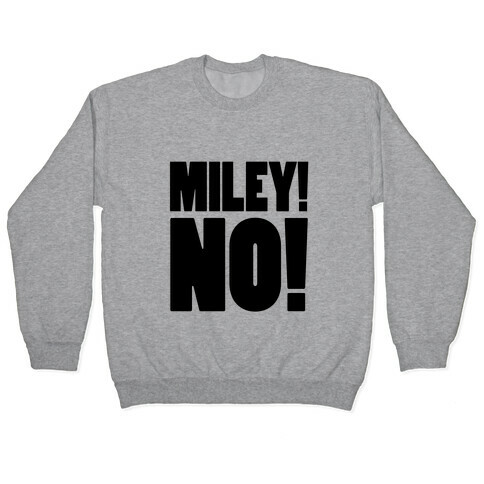 MILEY, NO! Pullover