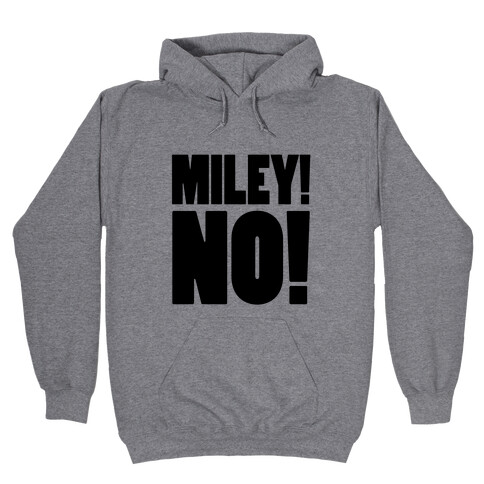 MILEY, NO! Hooded Sweatshirt