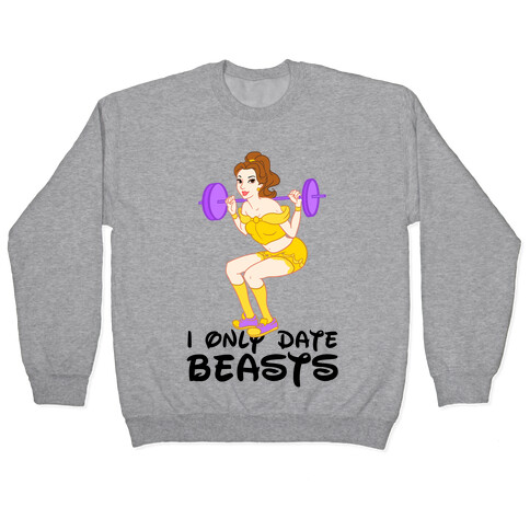 I Only Date Beasts Parody Pullover