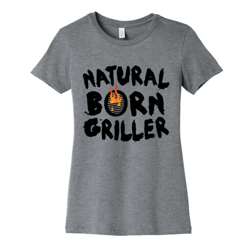 Natural Born Griller Womens T-Shirt