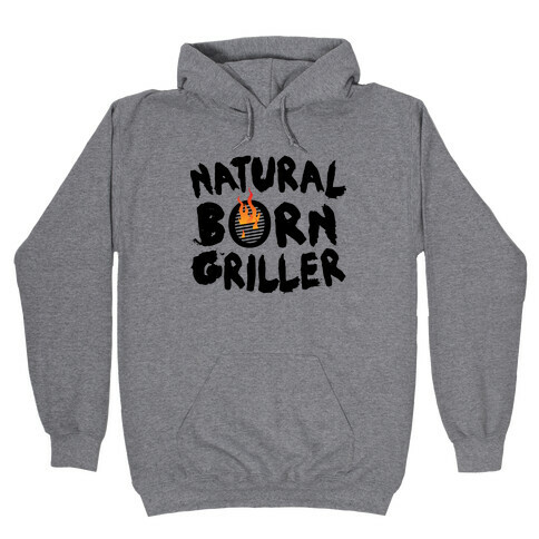 Natural Born Griller Hooded Sweatshirt