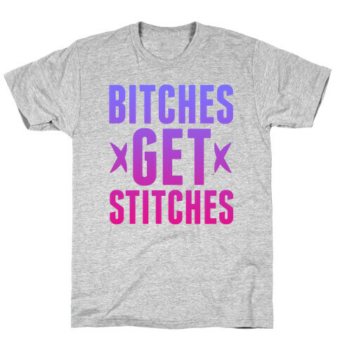 Bitches Get Stitches T-Shirt