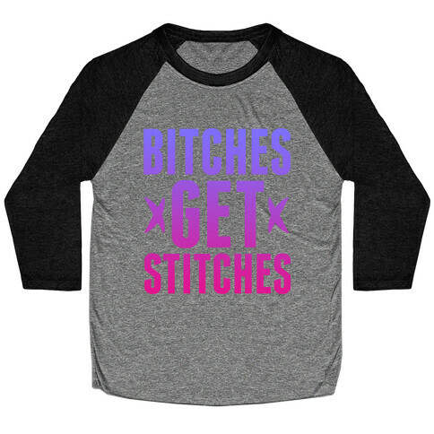 Bitches Get Stitches Baseball Tee