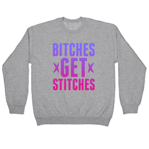 Bitches Get Stitches Pullover