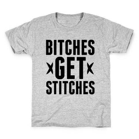 Bitches Get Stitches Kids T-Shirt