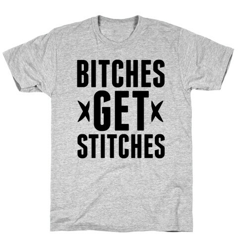 Bitches Get Stitches T-Shirt