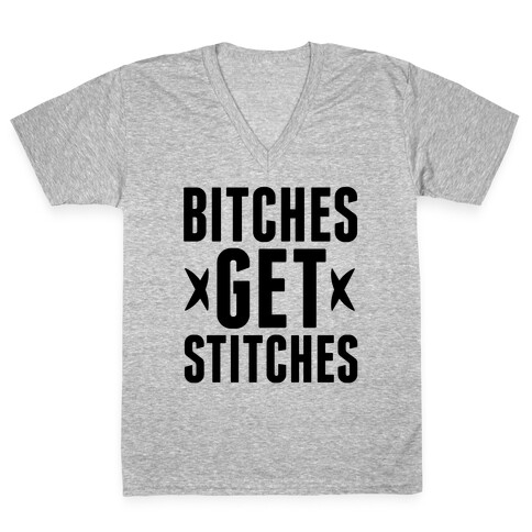 Bitches Get Stitches V-Neck Tee Shirt