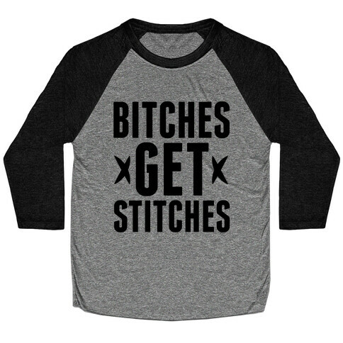 Bitches Get Stitches Baseball Tee