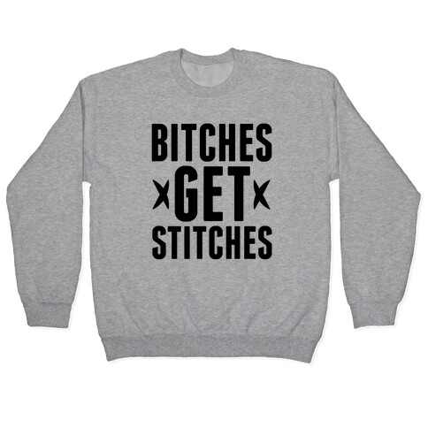 Bitches Get Stitches Pullover