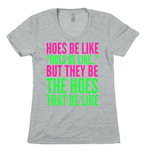 Hoes Be Like Womens T-Shirt