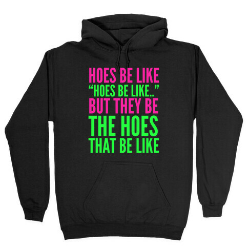 Hoes Be Like Hooded Sweatshirt