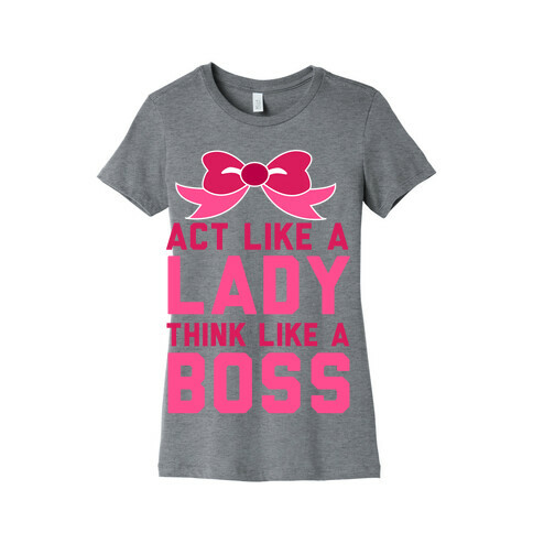 Act Like a Lady, Think Like a Boss Womens T-Shirt