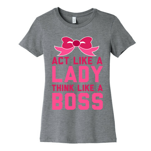 Act Like a Lady, Think Like a Boss Womens T-Shirt