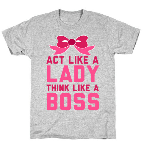 Act Like a Lady, Think Like a Boss T-Shirt