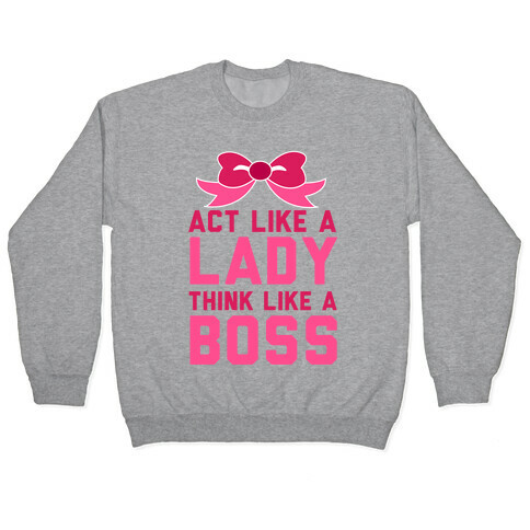 Act Like a Lady, Think Like a Boss Pullover