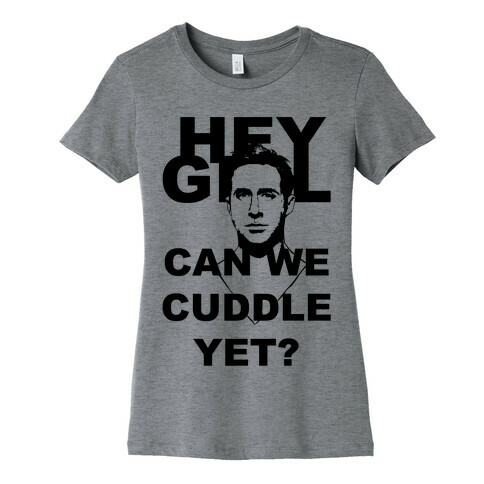 Hey Girl Can We Cuddle Womens T-Shirt
