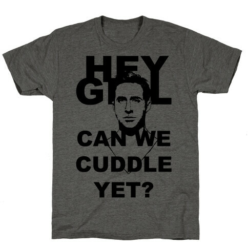 Hey Girl Can We Cuddle T-Shirt