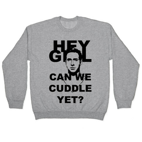 Hey Girl Can We Cuddle Pullover