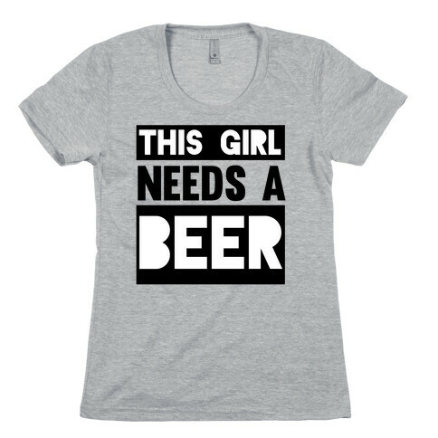 This Girl Needs a Beer Womens T-Shirt