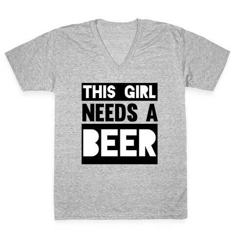 This Girl Needs a Beer V-Neck Tee Shirt