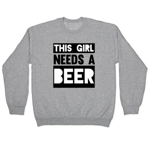 This Girl Needs a Beer Pullover