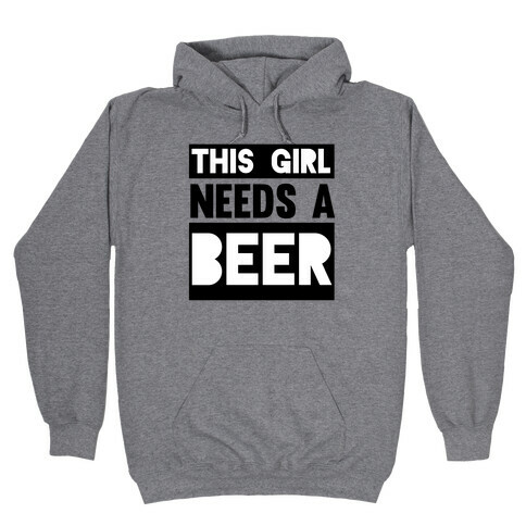 This Girl Needs a Beer Hooded Sweatshirt