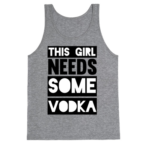 This Girl Needs Some Vodka Tank Top