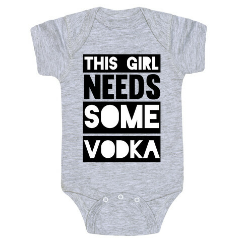This Girl Needs Some Vodka Baby One-Piece