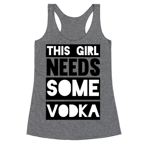 This Girl Needs Some Vodka Racerback Tank Top