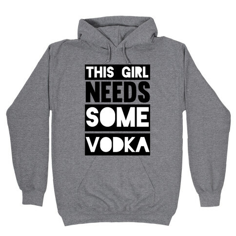 This Girl Needs Some Vodka Hooded Sweatshirt